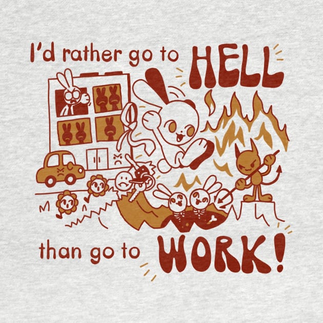 I'd rather go to hell than go to work! by NathanBenich